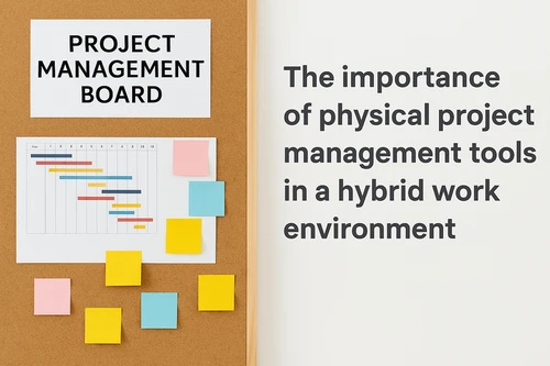 The Importance of Physical Project Management Tools in a Hybrid Work Environment